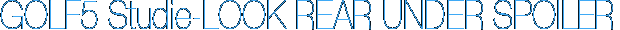 GOLF5 Studie-LOOK REAR UNDER SPOILER